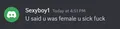 >ur the sick fuck even though i'm trying to solicit 'p