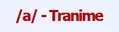 Also called tranime at some points[2]