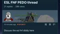 Banned for mentioning the character "ESL FNF Pedo"